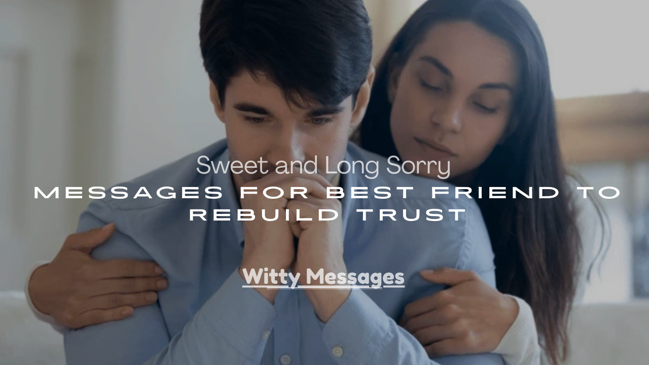 Long Sorry Messages for Best Friend to Rebuild Trust