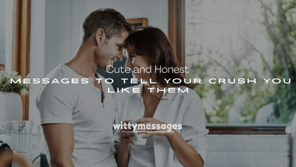 Cute and Honest Messages to Tell Your Crush You Like Them