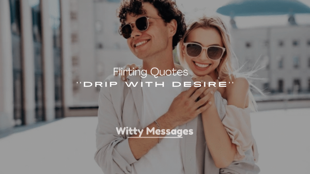 250+ Seduction and Flirting Quotes That Drip With Desire