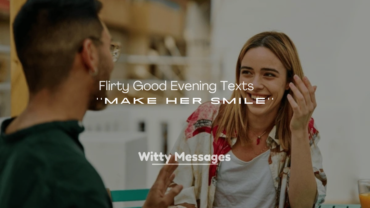 250+ Flirty Good Evening Texts to Make Her Smile