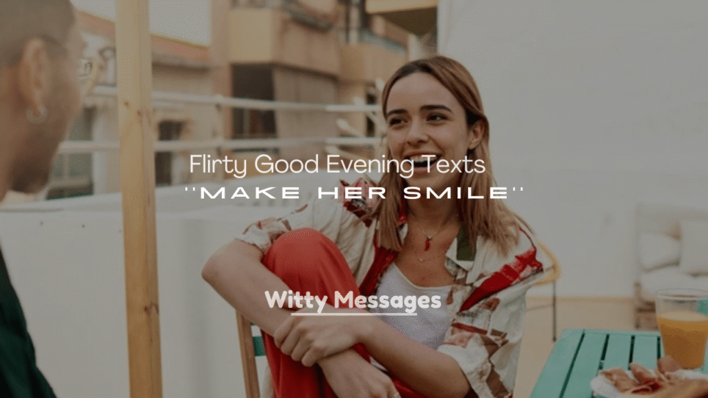 250+ Flirty Good Evening Texts to Make Her Smile