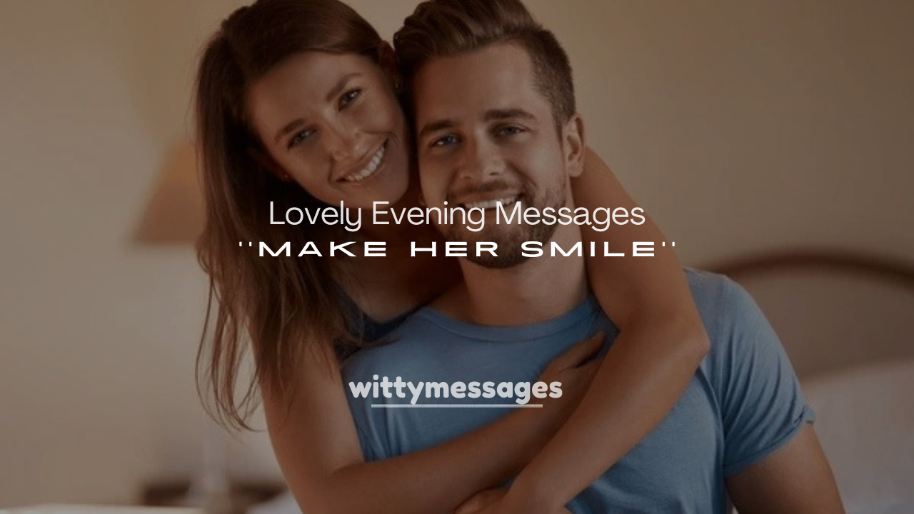 250+ Lovely Evening Messages to Make Her Smile