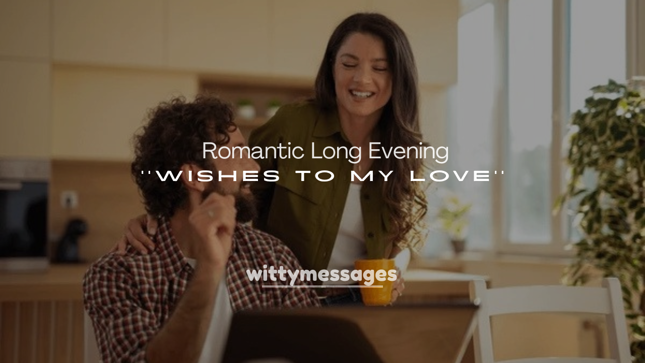 250+ Romantic Long Evening Wishes to My Love
