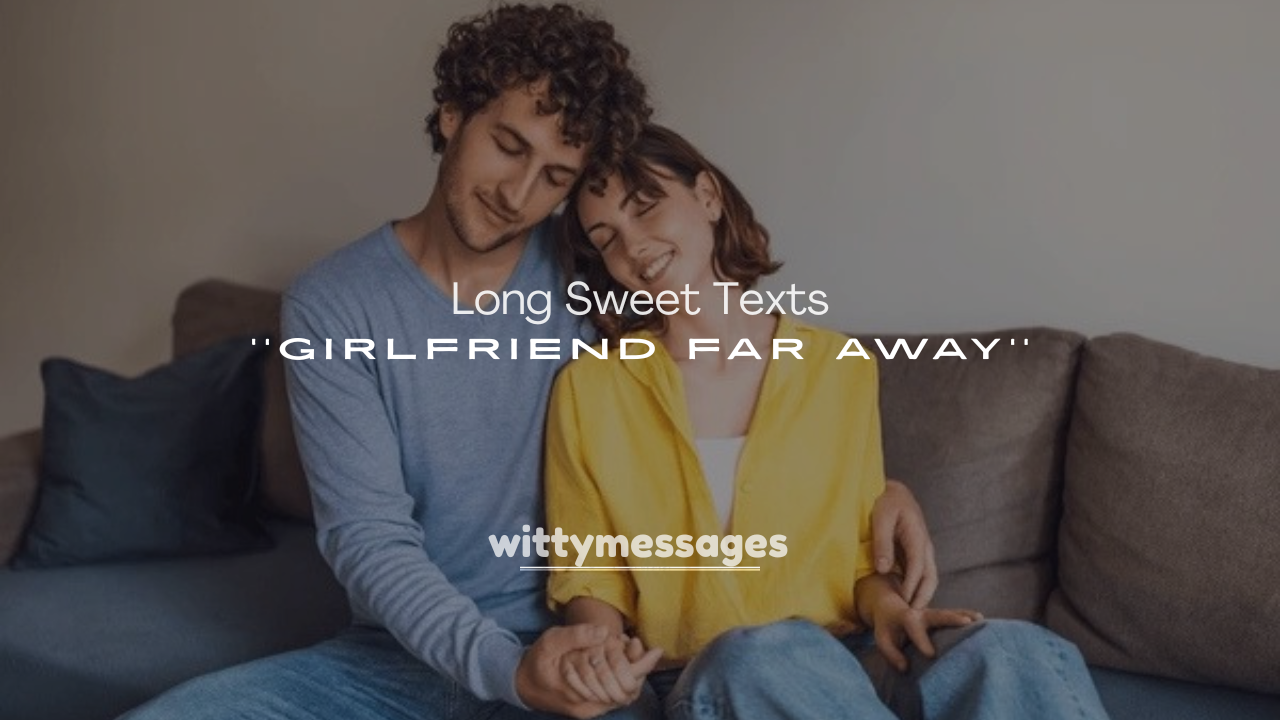250+ Long Sweet Texts for Girlfriend Far Away