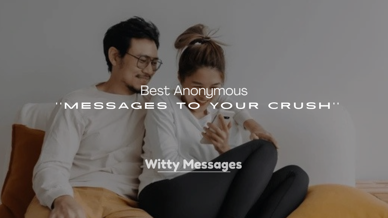 250+ Best Anonymous Messages to Your Crush