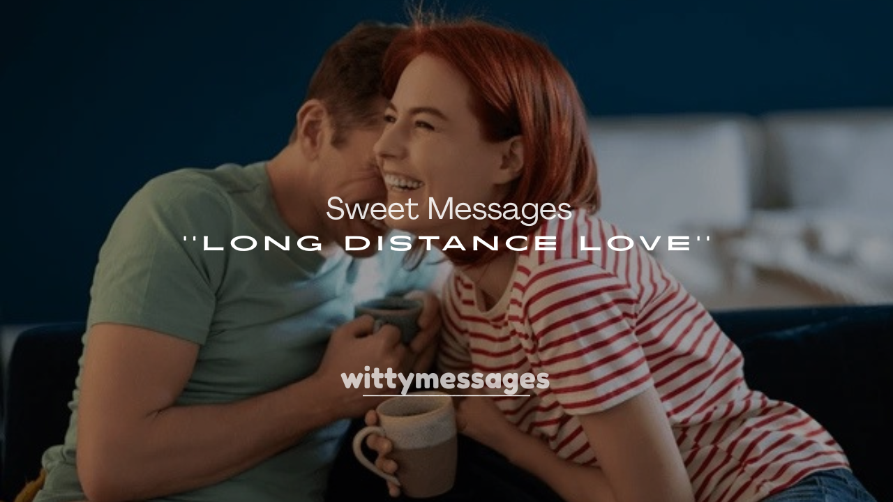 250+ Sweet Messages for Long Distance Love