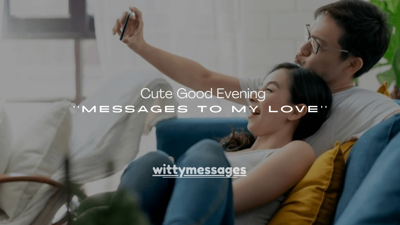 250+ Cute Good Evening Messages to My Love Far Away