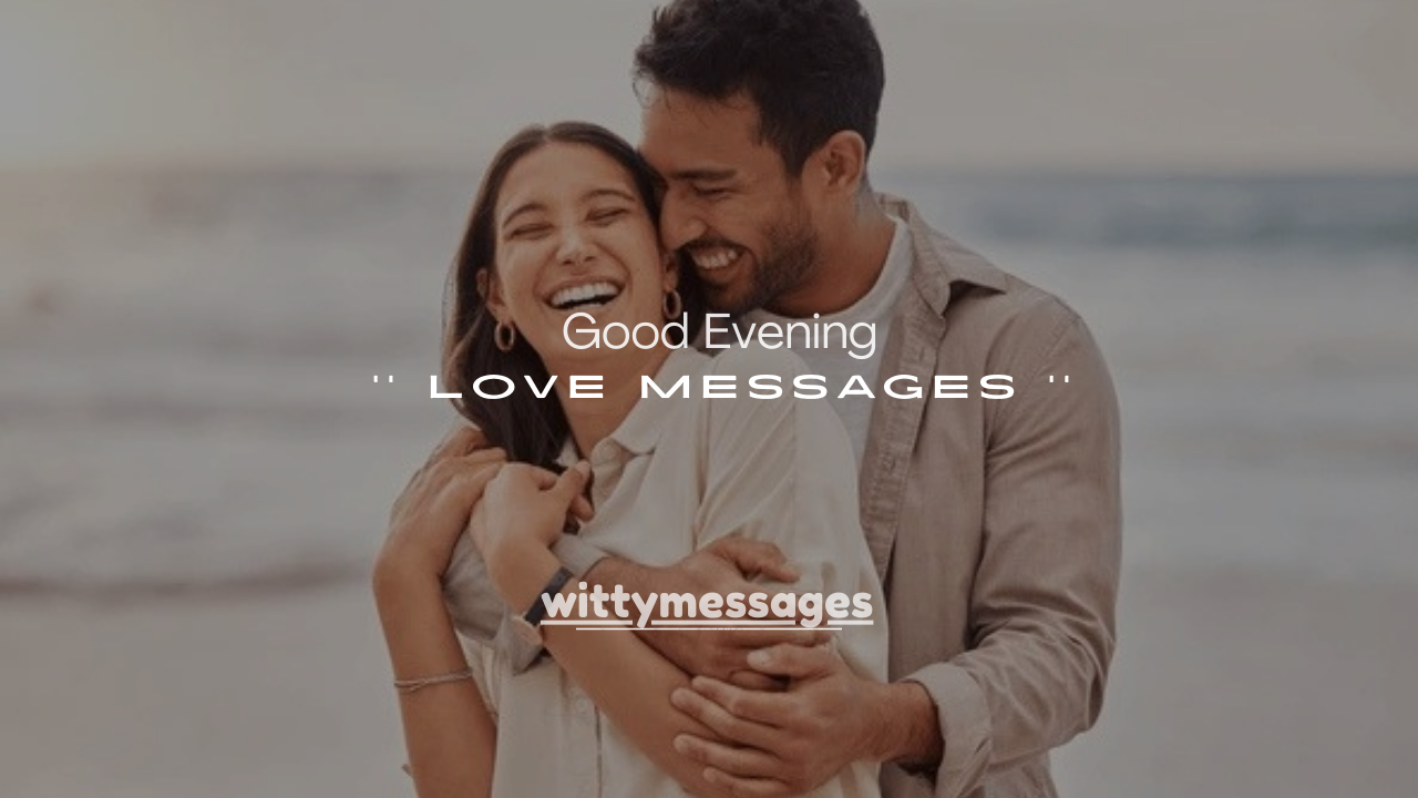 50+ Good Evening Love Messages to Melt Their Heart