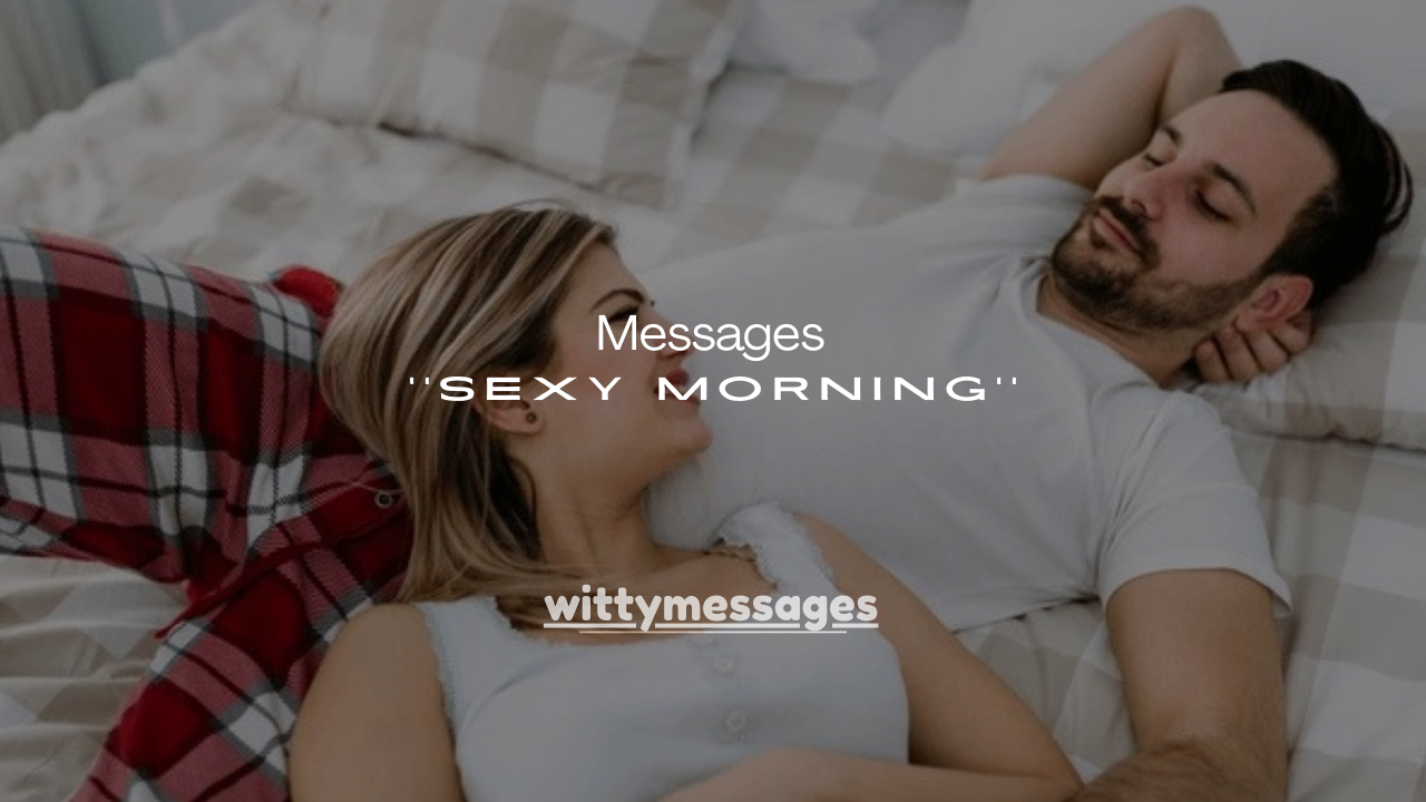 100+ Sexy Morning Messages for Him to Start His Day Right