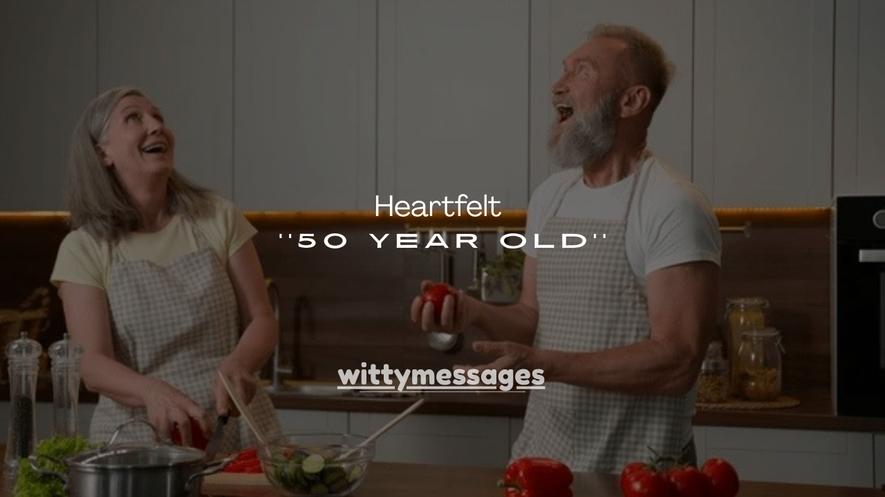 125+Best Heartfelt 50 Year Old Sayings