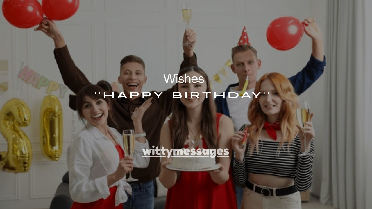 155+ Best Happy Birthday Wishes for Every Relationship