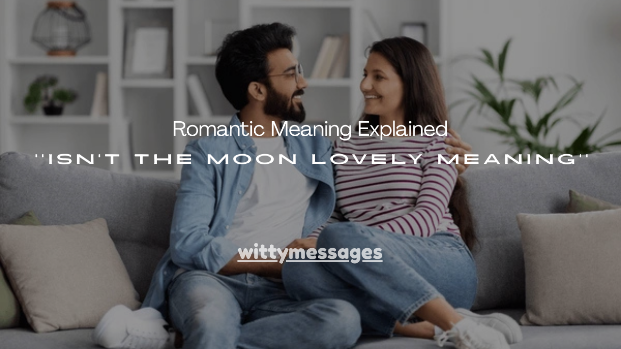 140+Romantic Meaning Explained isn't the moon lovely meaning