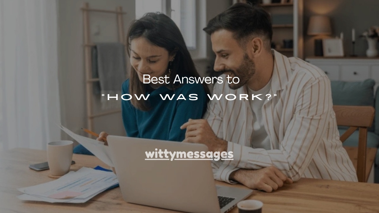 100+ Best Answers to “How Was Work?”