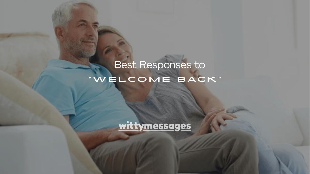 110+ Best Responses to “Welcome Back”