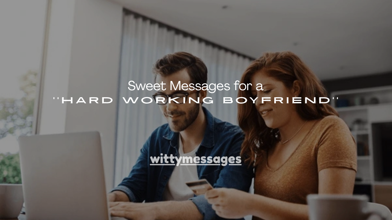 150+ Sweet Messages for a Hard Working Boyfriend