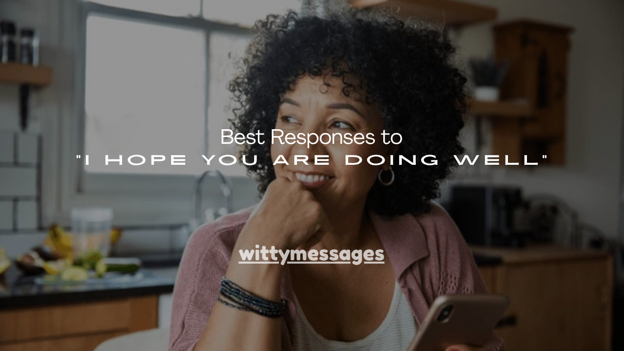 100+ Best Responses to “I Hope You Are Doing Well”