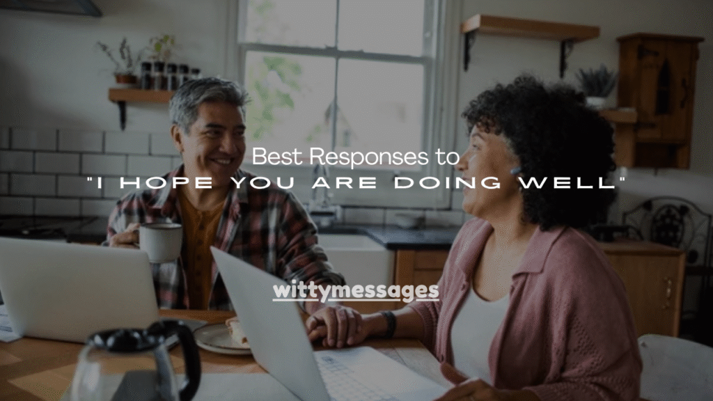100+ Best Responses to “I Hope You Are Doing Well”