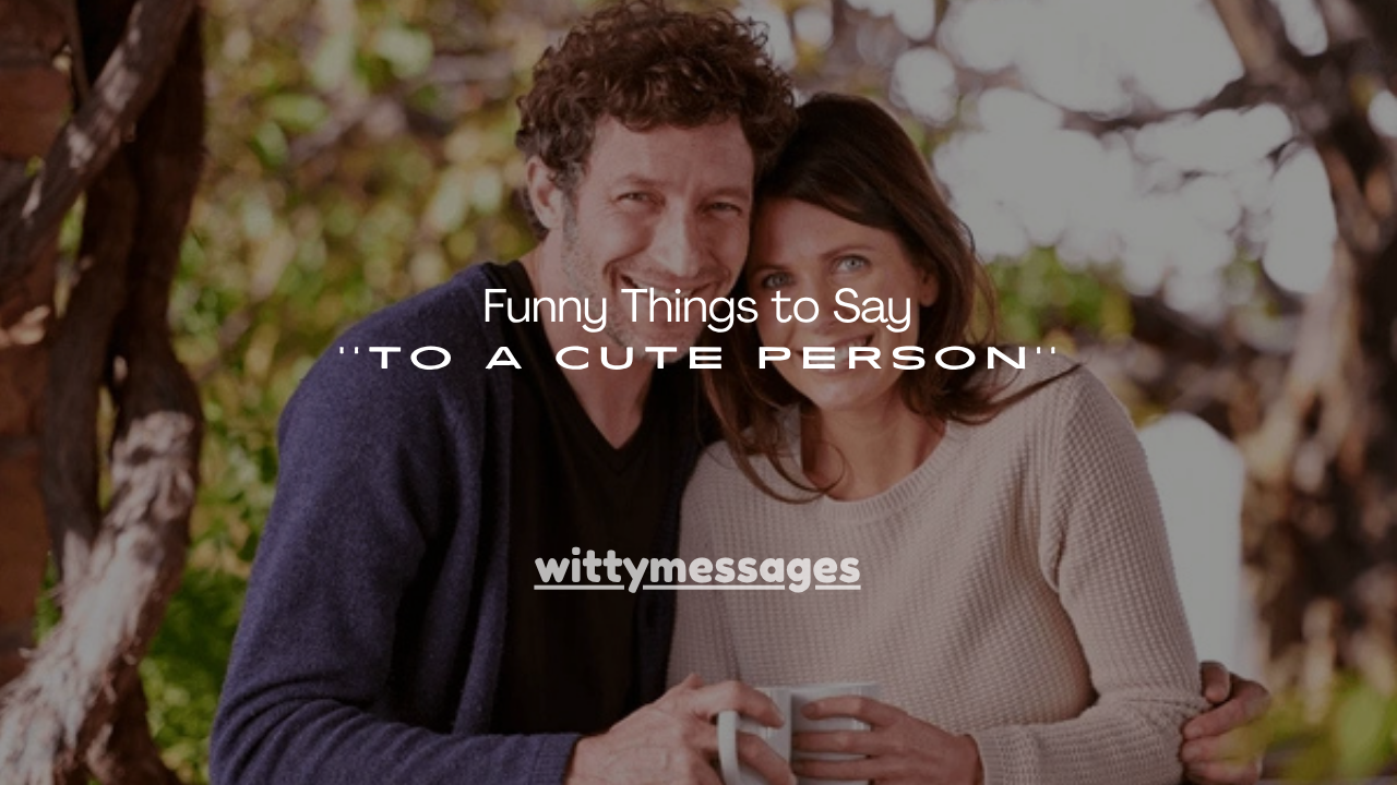 120+ Funny Things to Say to a Cute Person