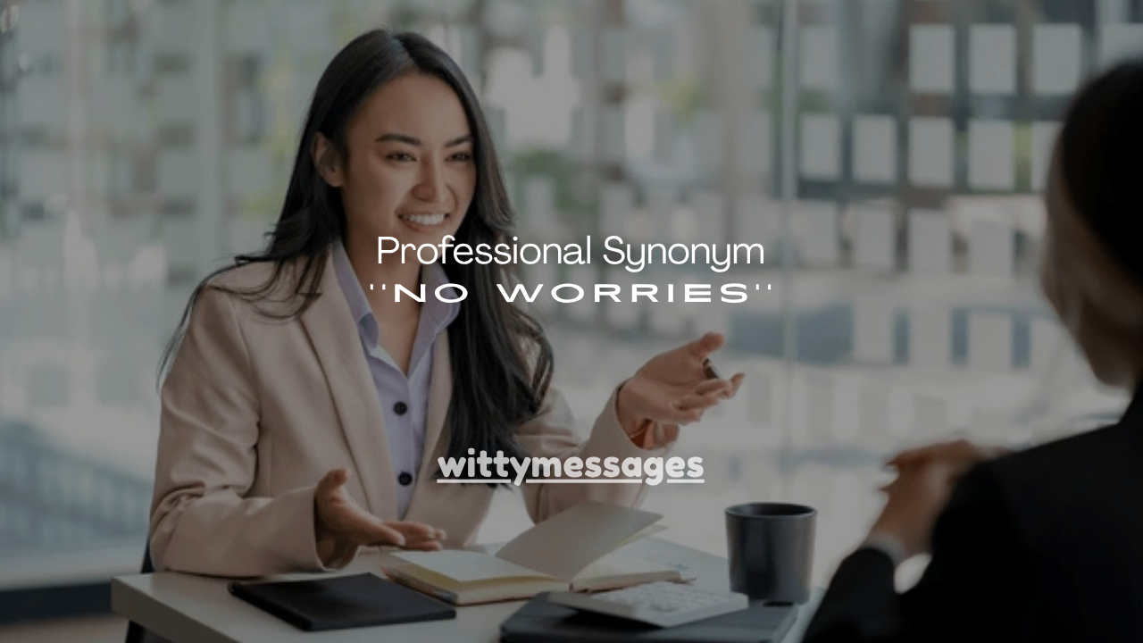 150+ Professional Synonym No Worries