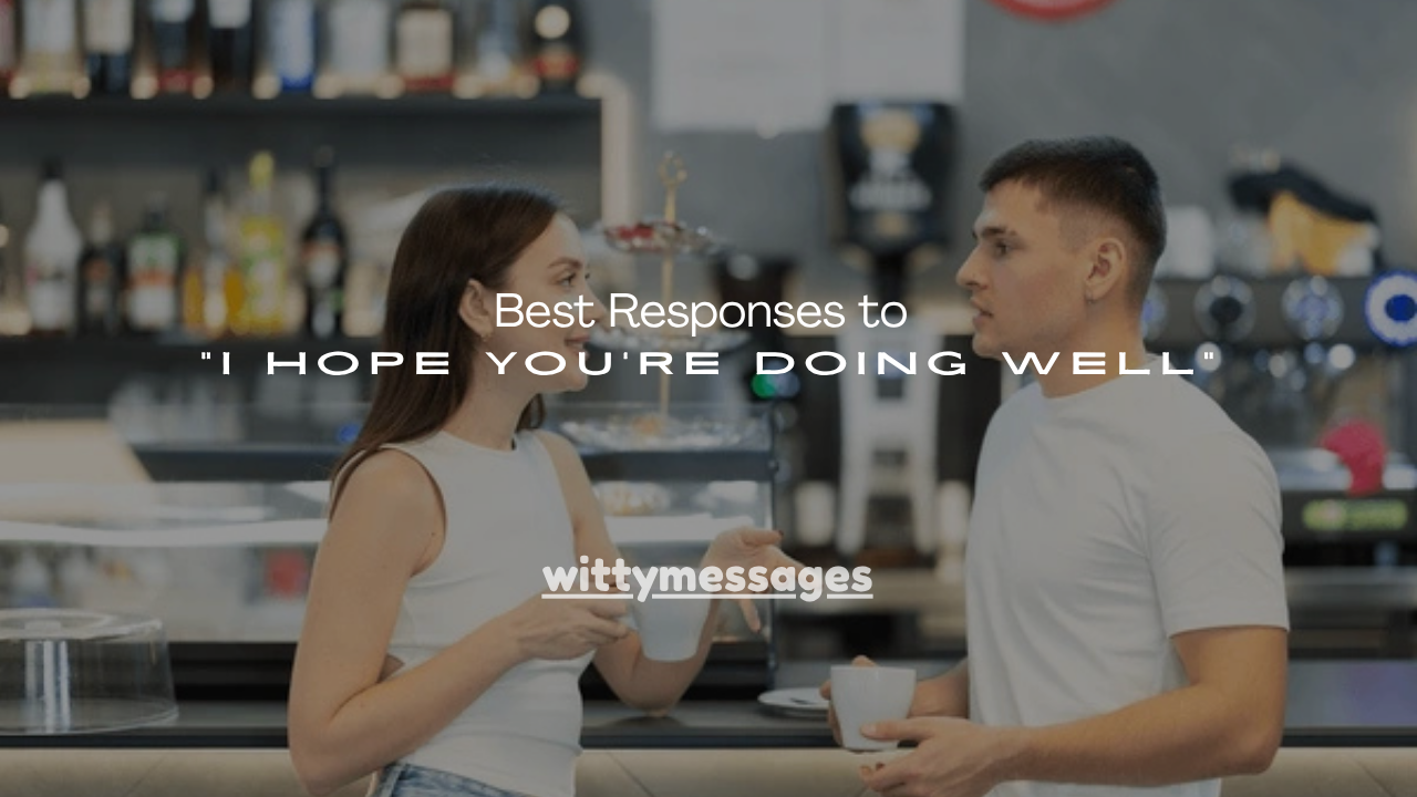 160+ Best Response to “I Hope You’re Doing Well”