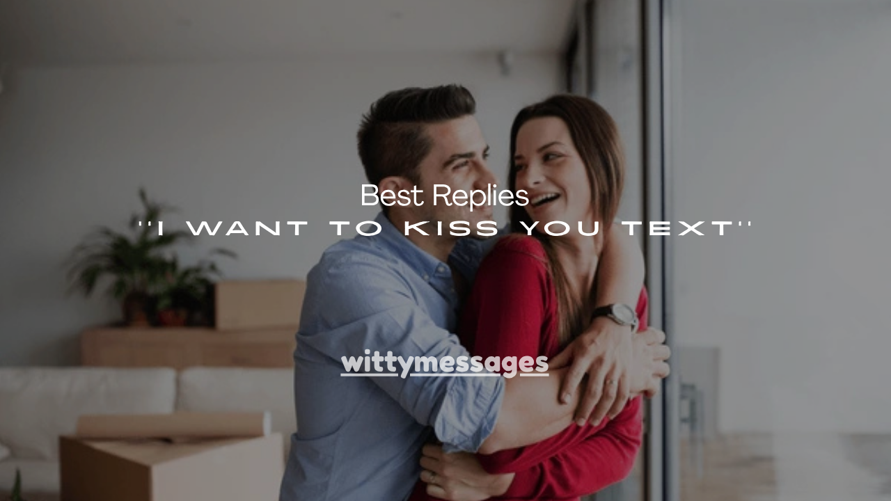 150+ Best Replies I Want to Kiss You Text