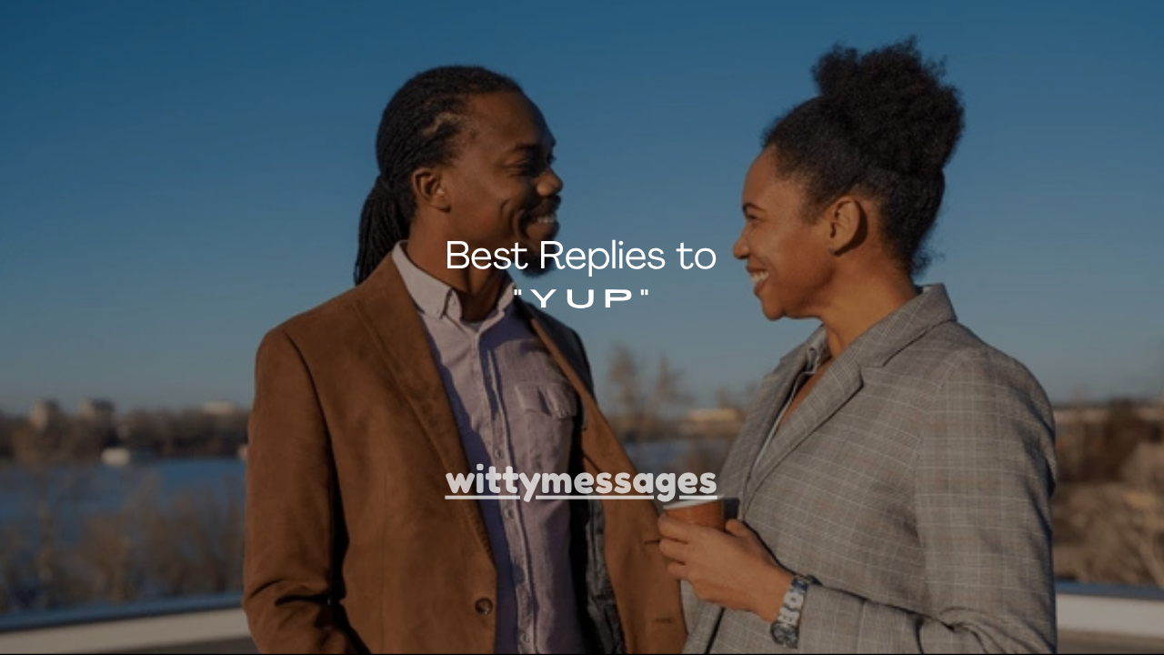 150+ Best Replies to “Yup”