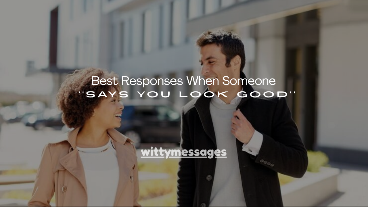 150+ Best Responses When Someone Says You Look Good