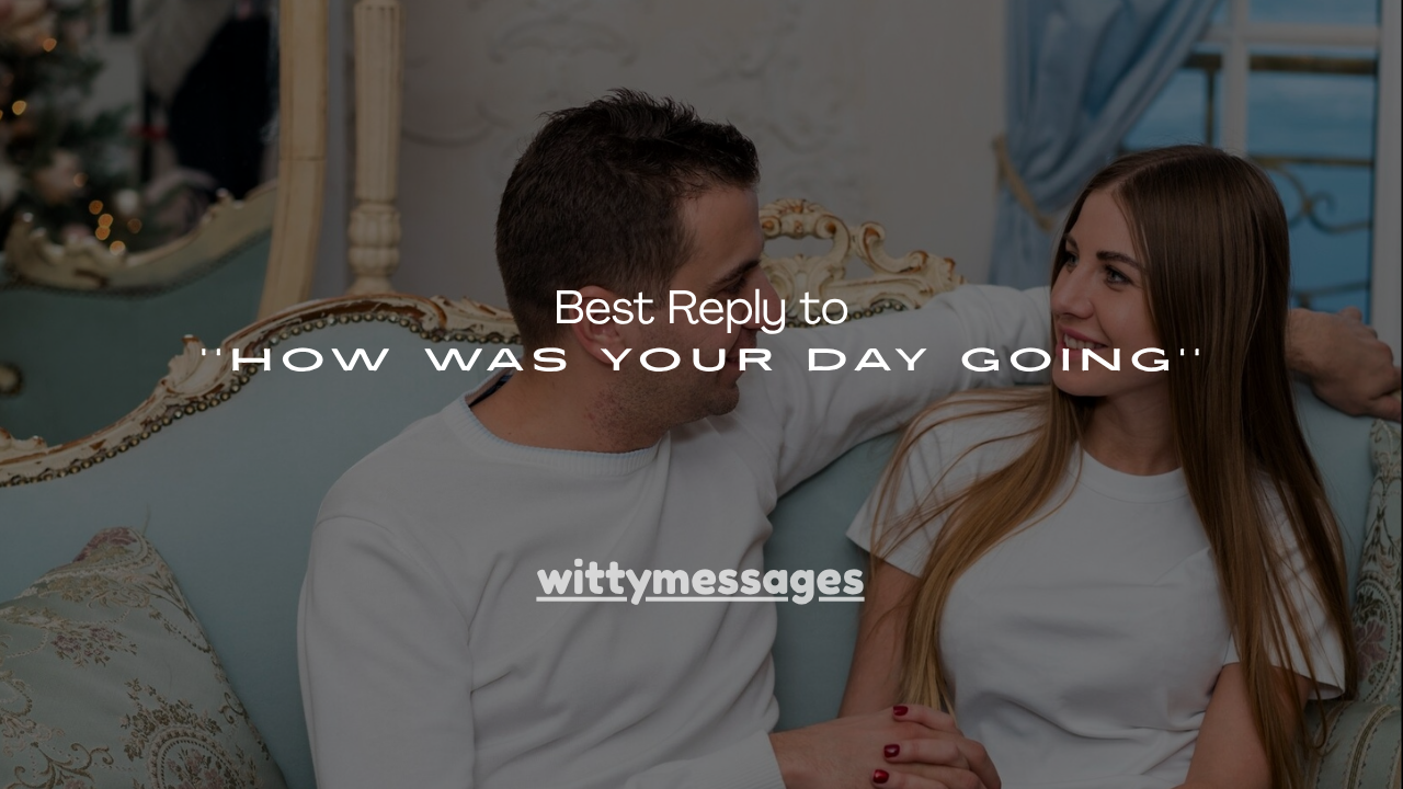 240+ Best Reply to How Was Your Day Going
