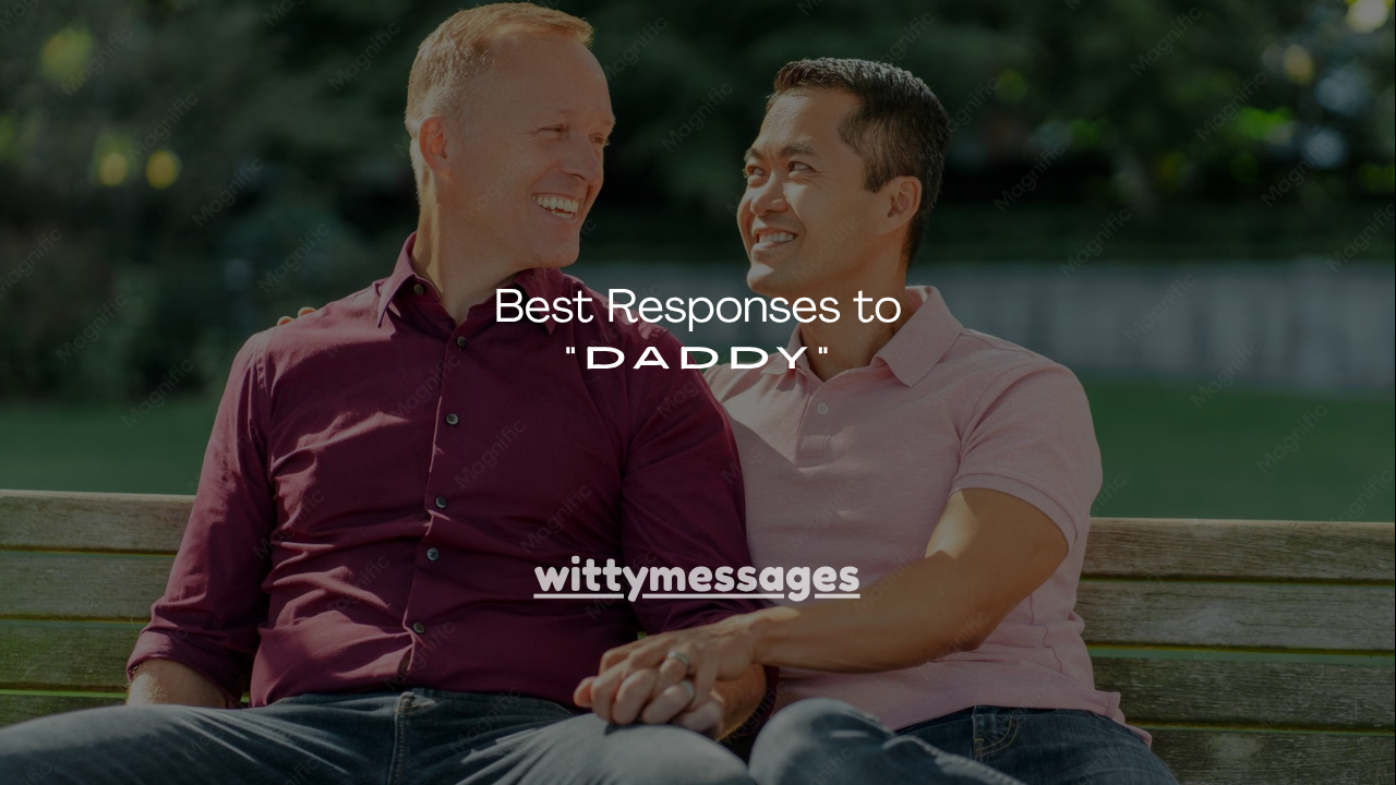 220+ Best Responses to “Daddy”