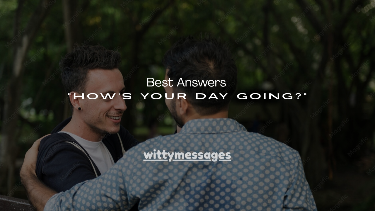 180+Best Answers “How’s Your Day Going?”