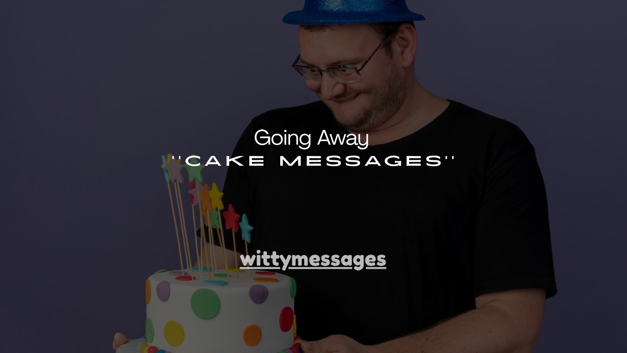 150+ Going Away Cake Messages