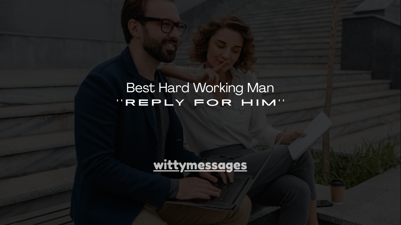 150+ Best Hard Working Man Reply for Him