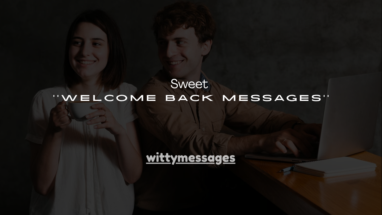 120+ Sweet Welcome Back Messages