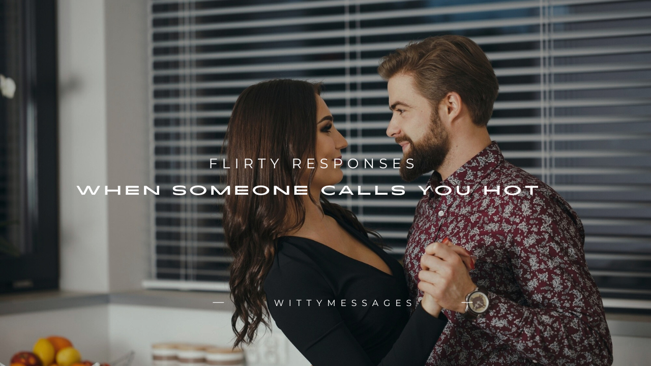 180+ Flirty Responses When Someone Calls You Hot