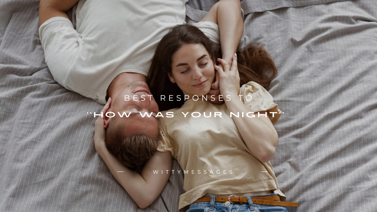 100+ Best Responses to ''How Was Your Night''
