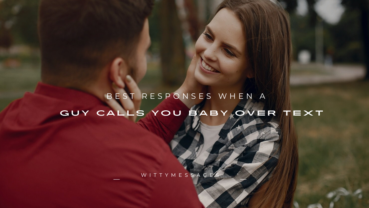 100+ Best Responses When a Guy Calls You Baby Over Text