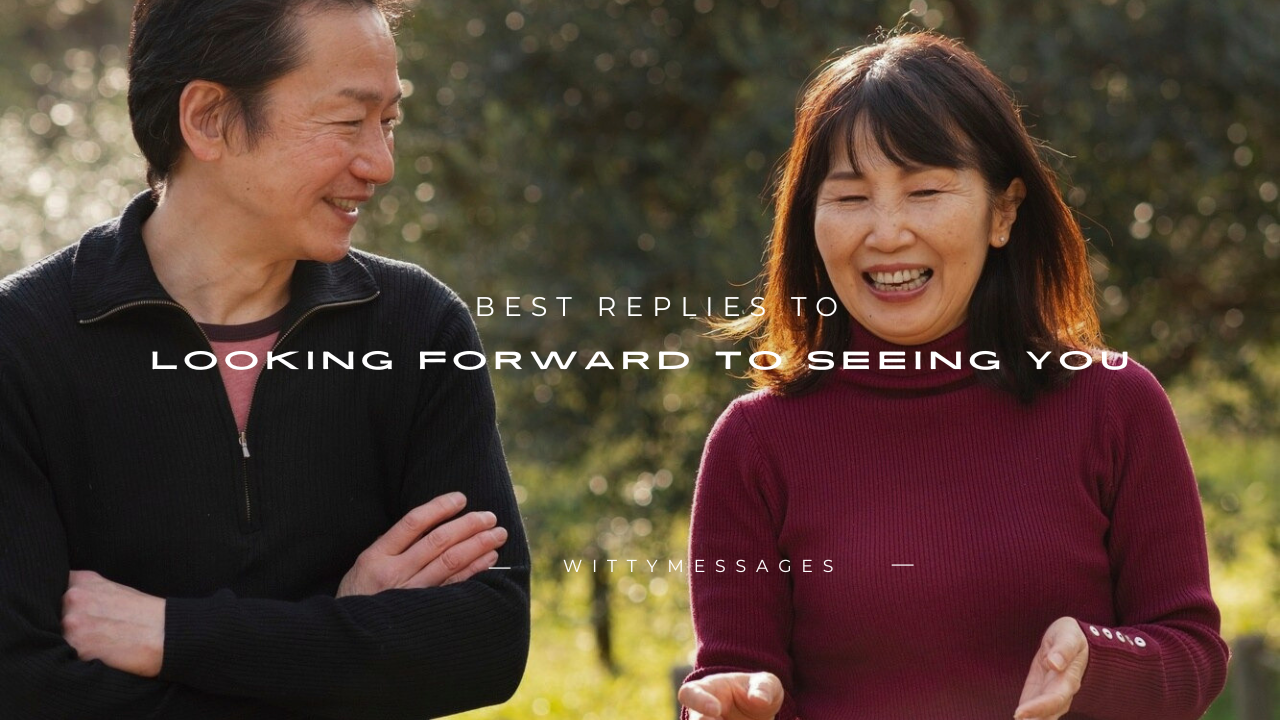 180+ Best Replies to "Looking Forward to Seeing You"