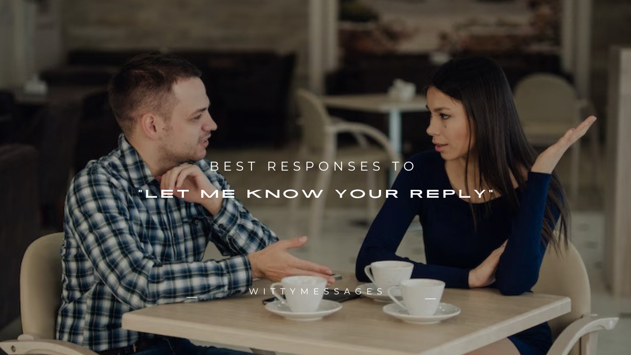 160+ Best Responses to "Let Me Know Your Reply"